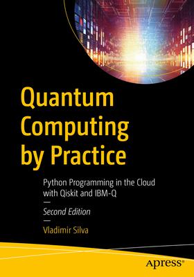 Quantum Computing by Practice: Python Programming in the Cloud with Qiskit and Ibm-Q