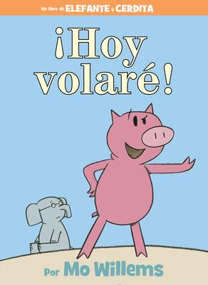 Hoy Volar!-An Elephant and Piggie Book, Spanish Edition