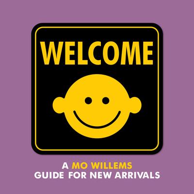 Welcome: A Mo Willems Guide for New Arrivals