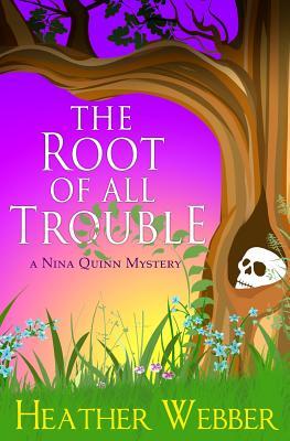 The Root Of All Trouble: A Nina Quinn Mystery