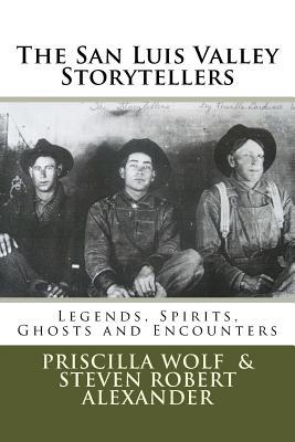 The San Luis Valley Storytellers: Legends, Spirits, Ghosts and Encounters