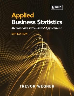 Applied Business Statistics 5e: Methods and Excel-based Applications