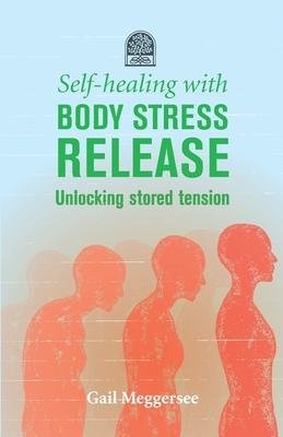 Self-Healing with Body Stress Release: Unlocking stored tension