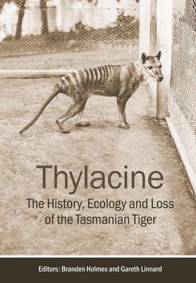 Thylacine: The History, Ecology and Loss of the Tasmanian Tiger