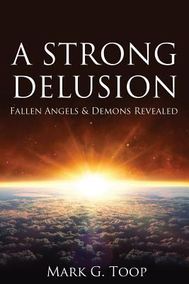 A Strong Delusion: Fallen Angels and Demons Revealed