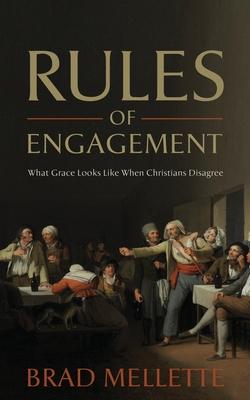 Rules of Engagement: What Grace Looks Like When Christians Disagree