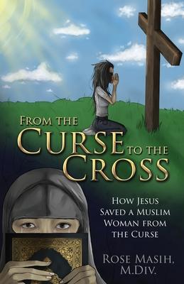 From the Curse to the Cross: How Jesus Saved a Muslim Woman from the Curse