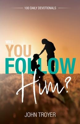 Will You Follow Him?: 100 Daily Devotionals