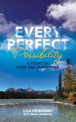 Every Perfect Possibility: A Story of Hope and Surrender