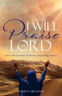 This Time I Will Praise the Lord: How Leah's Passionate Declaration Helped Shape History Subscription