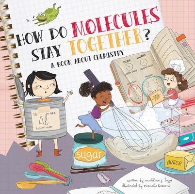 How Do Molecules Stay Together?: A Book about Chemistry