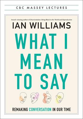 What I Mean to Say: Remaking Conversation in Our Time