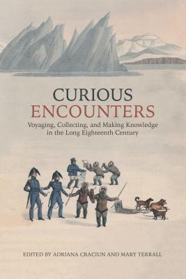 Curious Encounters: Voyaging, Collecting, and Making Knowledge in the Long Eighteenth Century Subscription