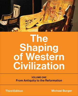 The Shaping of Western Civilization: Volume One: From Antiquity to the Reformation, Third Edition