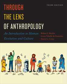 Through the Lens of Anthropology: An Introduction to Human Evolution and Culture, Third Edition