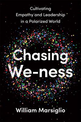 Chasing We-Ness: Cultivating Empathy and Leadership in a Polarized World