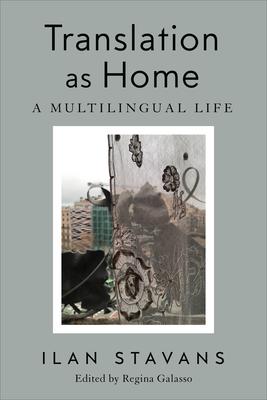 Translation as Home: A Multilingual Life