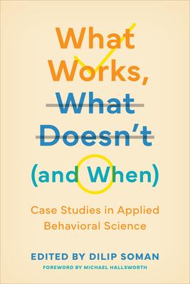 What Works, What Doesn't (and When): Case Studies in Applied Behavioral Science