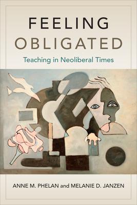 Feeling Obligated: Teaching in Neoliberal Times