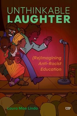 Unthinkable Laughter: (Re)Imagining Anti-Racist Education