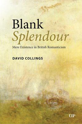 Blank Splendour: Mere Existence in British Romanticism