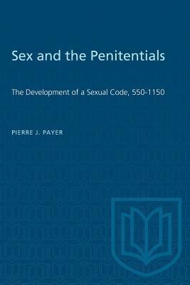 Sex and the Penitentials: The Development of a Sexual Code, 550-1150