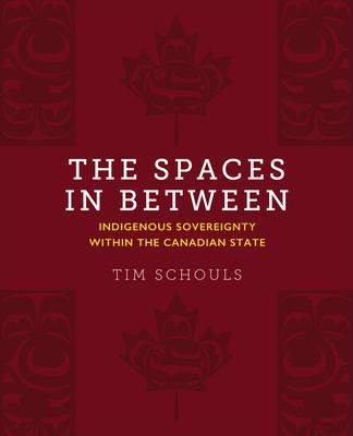 The Spaces in Between: Indigenous Sovereignty Within the Canadian State