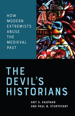 The Devil's Historians: How Modern Extremists Abuse the Medieval Past