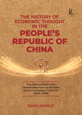 The History of Economic Thought in the People's Republic of China: The Development and Transformation of Modern China's Economic Thought (1949-2019)