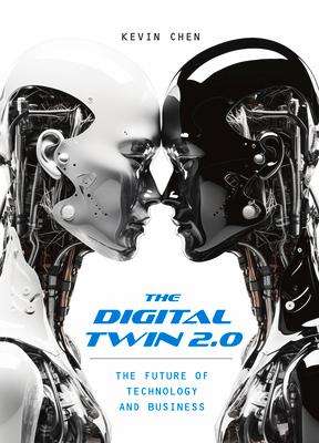 The Digital Twin 2.0: The Future of Technology and Business