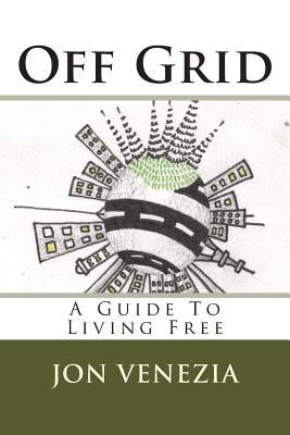 Off Grid: A guide to living free