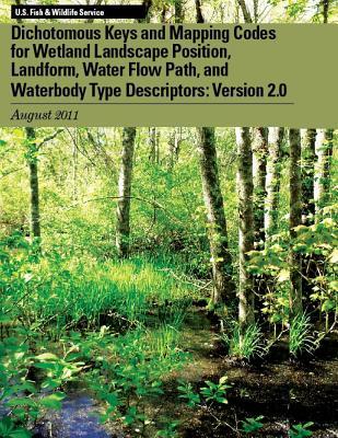 Dichotomous Keys and Mapping Codes for Wetland Landscape Position, Landform, Water Flow Path, and Waterbody Type Descriptors: Version 2.0