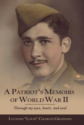 A Patriot's Memoirs of World War Ii: Through My Eyes, Heart, and Soul