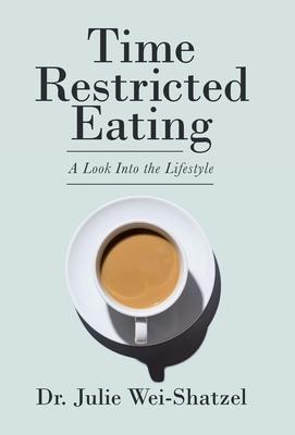 Time Restricted Eating: A Look into the Lifestyle