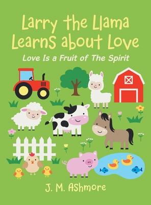 Larry the Llama Learns About Love: Love Is a Fruit of the Spirit