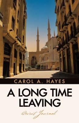 A Long Time Leaving: Beirut Journal