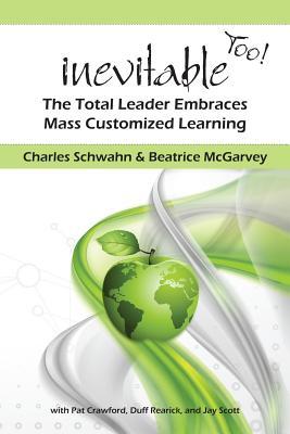 Inevitable Too!: The Total Leader Embraces Mass Customized Learning