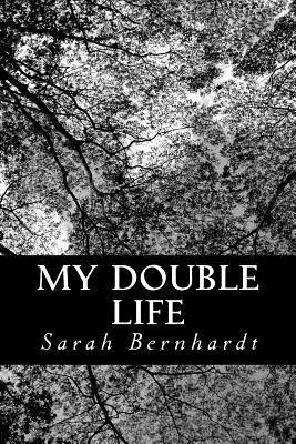 My Double Life: The Memoirs of Sarah Bernhardt