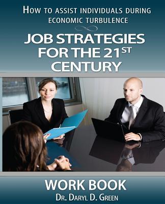 Job Strategies for the 21st Century-Workbook: How to Assist Individuals During Economic Turbulence