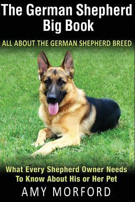 The German Shepherd Big Book: All about the German Shepherd Breed: What Every Shepherd Owner Needs to Know about His or Her Pet Subscription