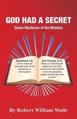 God Had A Secret: Seven Mysteries of the Mystery