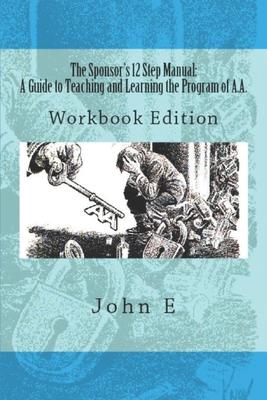 The Sponsor's 12 Step Manual: Workbook Edition