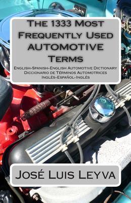 The 1333 Most Frequently Used AUTOMOTIVE Terms: English-Spanish-English Automotive Dictionary - Diccionario de Trminos Automotrices