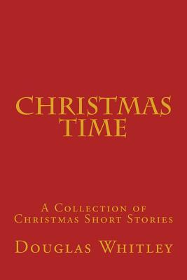 Christmas Time: A collection of Christmas short stories