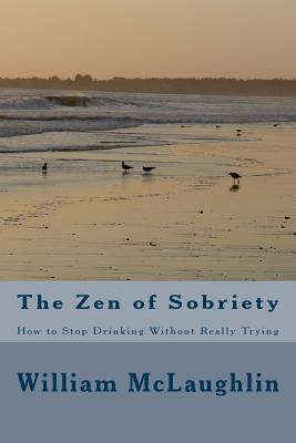 The Zen of Sobriety: How to Stop Drinking Without Really Trying