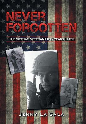 Never Forgotten: The Vietnam Veteran Fifty Years Later