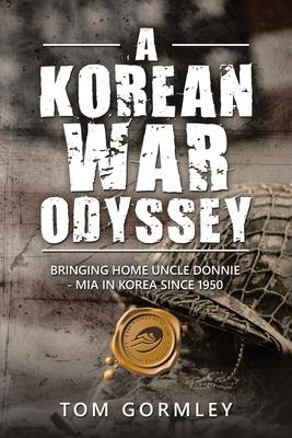 A Korean War Odyssey: Bringing Home Uncle Donnie - Mia in Korea Since 1950