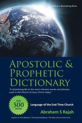 Apostolic & Prophetic Dictionary: Language of the End-Time Church