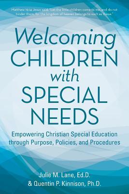 Welcoming Children with Special Needs: Empowering Christian Special Education through Purpose, Policies, and Procedures