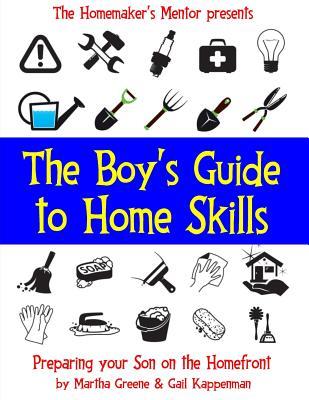 The Boy's Guide to Home Skills: Preparing Your Son on the Homefront